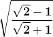 \mathbf{\sqrt{\frac{\sqrt{2} -1}{\sqrt{2} +1}}}